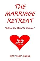 The Marriage Retreat: Setting the Mood for Passion 1505851564 Book Cover