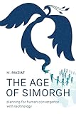 The Age of Simorgh: Planning for Human Convergence with Technology