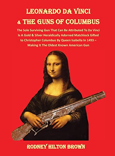 LEONARDO DA VINCI & THE GUNS of COLUMBUS: The Sole Surviving Gun That Can Be Documented To Da Vinci Is A Gold & Silver Heraldically Adorned Matchlock ... Oldest Known American Gun (Untold Stories)