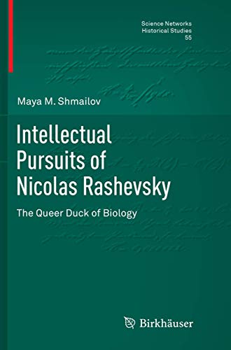 Intellectual Pursuits of Nicolas Rashevsky: The Queer Duck of Biology (Science Networks. Historical Studies, 55)