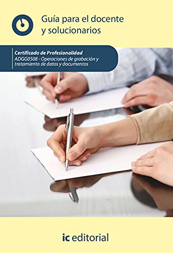 Operaciones de grabación y tratamiento de datos y documentos. ADGG0508 - Guía para el docente y solucionarios (SIN COLECCION)