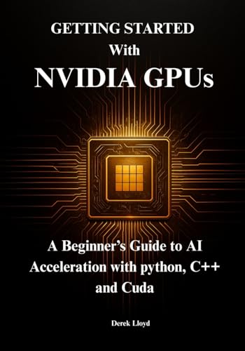 Getting Started with NVIDIA GPUs: A Beginner’s Guide to AI Acceleration with python, C++ and Cuda