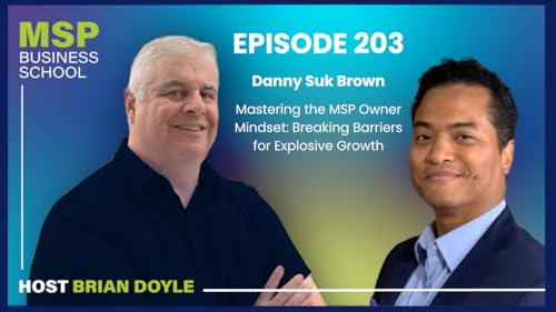 REPLAY | Danny Suk Brown | Mastering the MSP Owner Mindset: Breaking Barriers for Explosive Growth