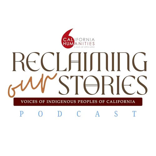 California Humanities Launches Reclaiming Our Stories: Voices of Indigenous Peoples of California cover art
