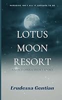 Lotus Moon Resort: A Space Opera Short Story - Paradise Isn’t All It Appears to Be 1735207535 Book Cover