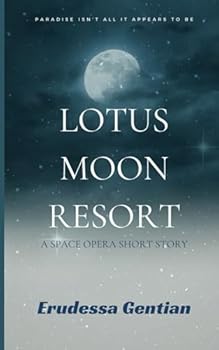 Paperback Lotus Moon Resort: A Space Opera Short Story - Paradise Isn’t All It Appears to Be Book