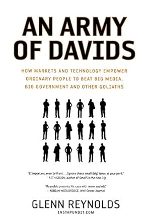 An Army of Davids: How Markets and Technology Empower Ordinary People to Beat Big Media, Big Government, and Other Goliaths