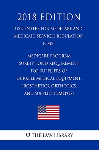 Medicare Program - Surety Bond Requirement for Suppliers of Durable Medical Equipment, Prosthetics, Orthotics, and Supplies (DMEPOS) (US Centers for Medicare ... Regulation) (CMS) (2 (English Edition)