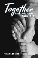 Together : Our Fight Against Anorexia 1949868141 Book Cover