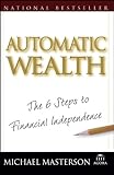 Automatic Wealth: The Six Steps to Financial Independence: The 6 Steps to Financial Independence (Agora Series)