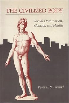 Hardcover The Civilized Body: Social Domination, Control, and Health Book