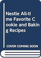 Nestle All-time Favorite Cookie and Baking Recipes B000OLN16U Book Cover