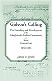 Gideon�s Calling: The Founding and Development of the Schaghticoke Indian Community at Kent, Connecticut, 1638-1854