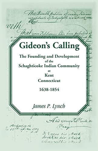 Gideon�s Calling: The Founding and Development of the Schaghticoke Indian Community at Kent, Connecticut, 1638-1854