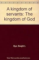 A kingdom of servants: The kingdom of God 0871622181 Book Cover