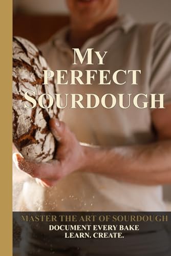 The Ultimate Sourdough Logbook: Bread Baking Journal & Fermentation Tracker – With Master Recipe, 7-Day Starter Guide, Troubleshooting & Baker’s Percentage – Gift for Artisan Bakers (German Edition)