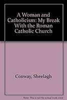A woman and Catholicism: My break with the Roman Catholic Church 0770107451 Book Cover