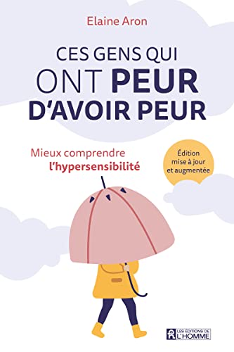 Ces gens qui ont peur d'avoir peur: Mieux comprendre l'hypersensibilité