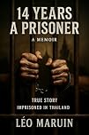 14 Years a Prisoner: A Memoir of Survival Inside Thailand’s Brutal Prison System