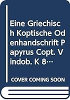 Eine Griechisch Koptische Odenhandschrift (Papyrus Copt. Vindob. K 8706) 8876534113 Book Cover