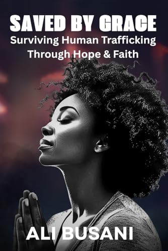 Saved By Grace: Surviving Human Trafficking Through Hope & Faith