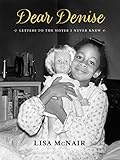 Dear Denise: Letters to the Sister I Never Knew