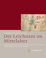 Der Leichnam Im Mittelalter: Einbalsamierung, Verbrennung Und Die Kulturelle Konstruktion Des Toten Korpers 3799543708 Book Cover