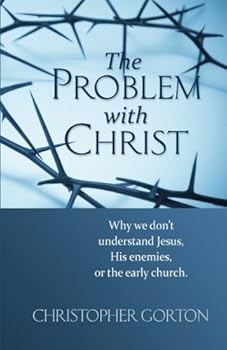 Paperback The Problem with Christ: Why we don't understand Jesus, His enemies, or the early Church Book
