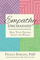 Empathy Unchained: Heal Your Trauma, Uplift the World 1955272891 Book Cover