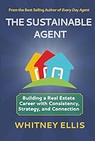THE SUSTAINABLE AGENT: Building a Real Estate Career with Consistency, Strategy, and Connection B0GXPPZCHF Book Cover