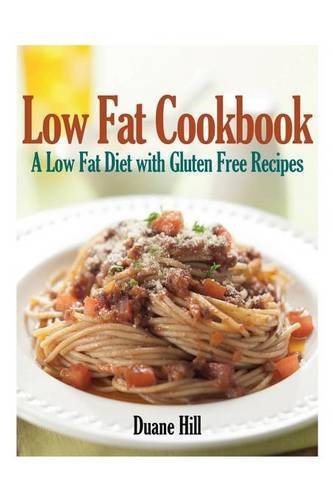 Low Fat Cookbook: A Low Fat Diet with Gluten Free