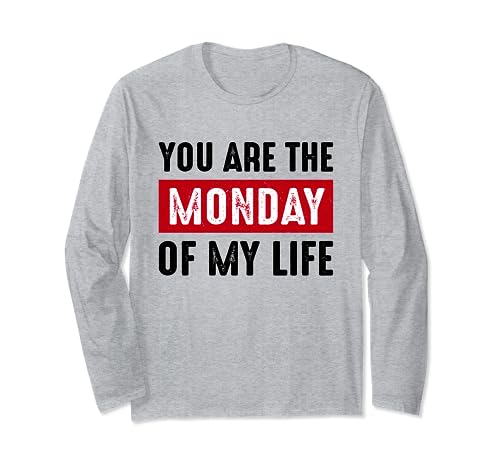 You Are The-Monday Of My Life Funny Sarcastic Sarcasm Saying Manga Larga