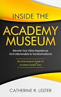 Inside the Academy Museum: Elevate Your Visitor Experience from Memorable to Transformational 0578381419 Book Cover