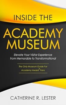 Paperback Inside the Academy Museum: Elevate Your Visitor Experience from Memorable to Transformational Book
