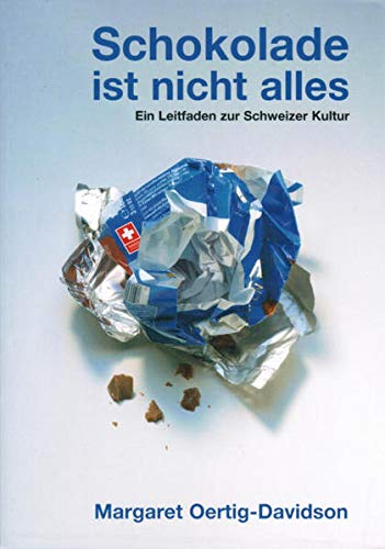 Schokolade Ist Nicht Alles: Ein Leitfaden Zur Schweizer Kultur (German Edition)