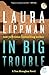 In Big Trouble: A Tess Monaghan Novel