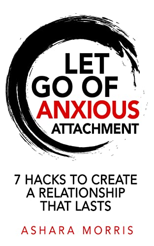 Let Go of Anxious Attachment: 7 Hacks to Create a Relationship that Lasts image 2