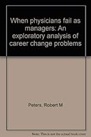 When physicians fail as managers: An exploratory analysis of career change problems 0924674318 Book Cover