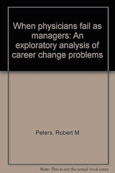 Paperback When physicians fail as managers: An exploratory analysis of career change problems Book