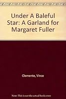 Under A Baleful Star: A Garland for Margaret Fuller 0893041483 Book Cover