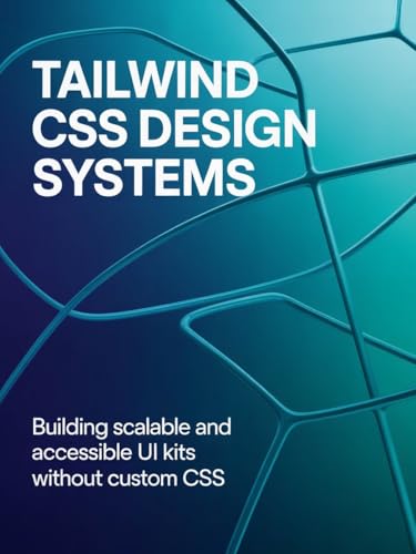 Tailwind CSS Design Systems: Building Scalable and Accessible UI Kits Without Custom CSS