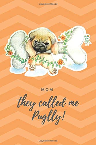 Mom They Called Me Puglly!: Cute Dog Lovers/Note/Journal. Love Pugs. Doug the Pug