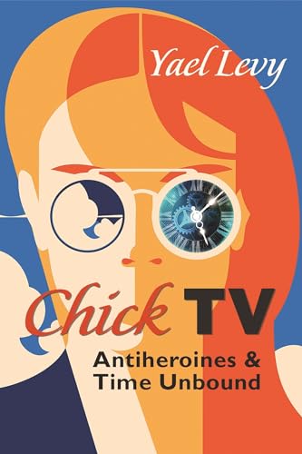 Chick TV: Antiheroines and Time Unbound (Television and Popular Culture) image 2