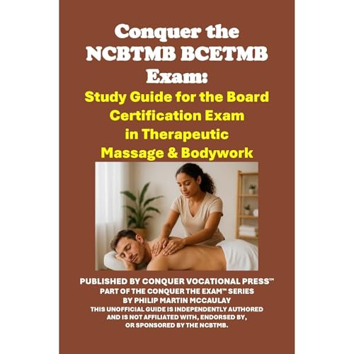 Conquer the NCBTMB BCETMB Exam: Study Guide for the Board Certification Exam in Therapeutic Massage &amp;amp; Bodywork by Philip Martin McCaulay