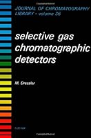 Journal of Chromatography Library, Volume 36: Selective Gas Chromatographic Detectors 0444424881 Book Cover