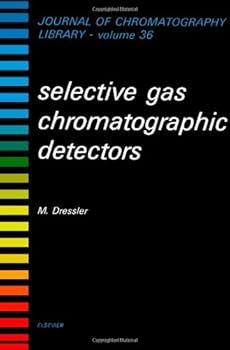 Hardcover Selective Gas Chromatographic Detectors (Volume 36) (Journal of Chromatography Library, Volume 36) Book