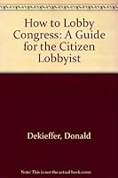 How to Lobby Congress: A Guide for the Citizen Lobbyist 0396079695 Book Cover