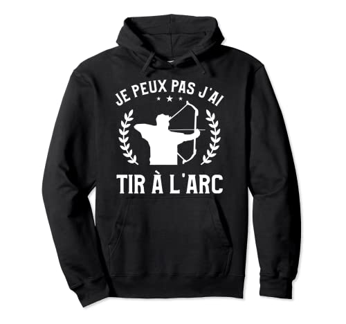 Je Peux Pas J'ai Tir à Arc Pullover Hoodie