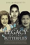 The Legacy Of The Butterflies: The Story Of The Brave Sisters Who Toppled a Dictator and Changed The Course Of A Nation