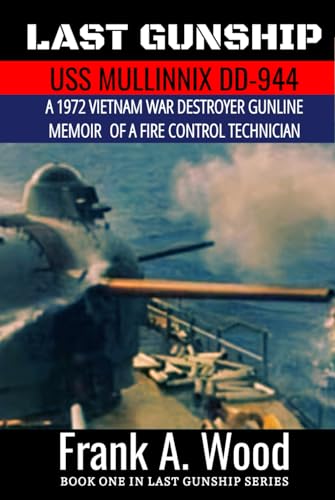 Last Gunship USS Mullinnix DD-944 1972 Vietnam Memoirs of a FTGSN (Last Gunship Naval Warfare Series)